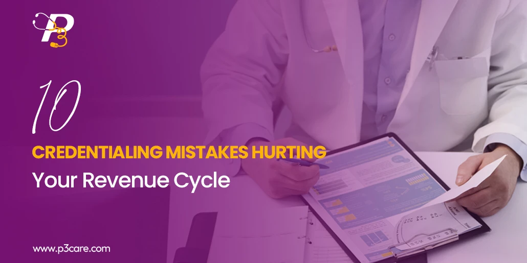 Top 10 Credentialing Mistakes Hurting Your Revenue Cycle