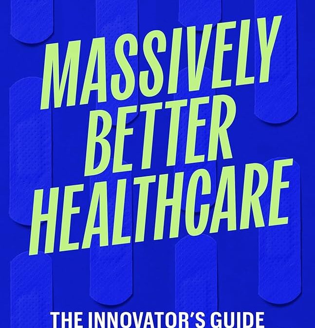 Massively Better Healthcare, a review – The Health Care Blog