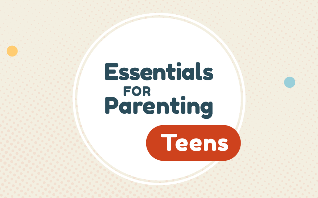Essentials for Parenting Teens | Essentials for parenting teenagers